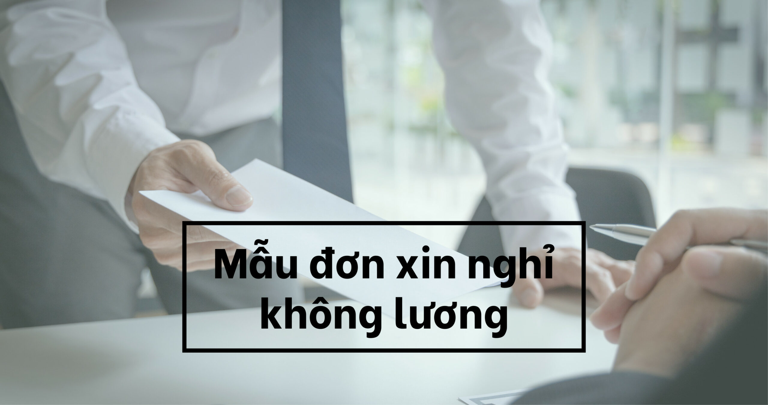 Mẫu đơn xin nghỉ việc tạm thời không lương mới nhất 2023